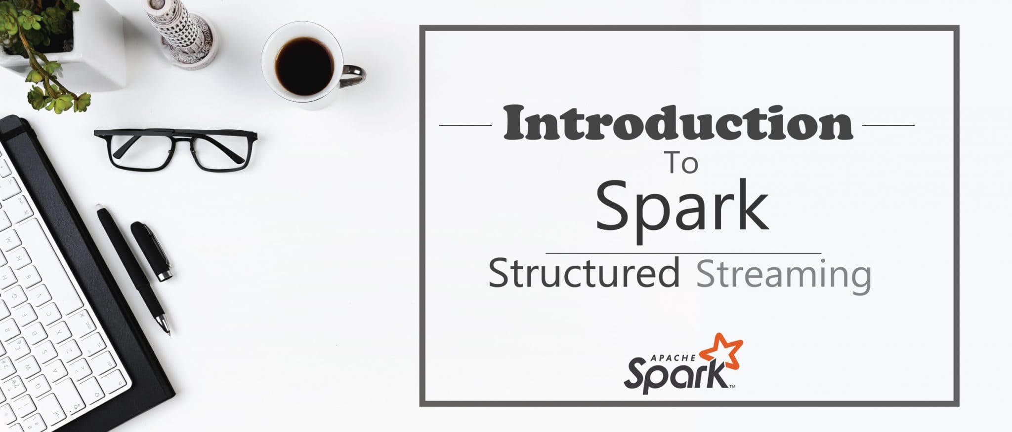 Introduction to Spark Structured Streaming