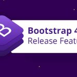 New Features of Bootstrap 4 Web Development Framework