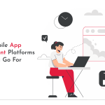 Which Mobile App Development Platforms Should You Go For?