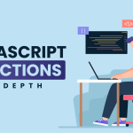 Understanding Javascript Functions in Depth