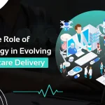 The Role of Technology in Evolving Healthcare Delivery