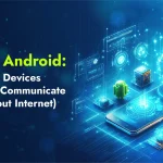 IoT and Android: How These Devices Connect and Communicate (with/without Internet)!