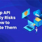 The Top API Security Risks and How to Mitigate Them